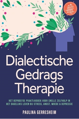 Afbeeldingen van Dialectische Gedragstherapie (DGT): Het Beproefde Praktijkboek voor Snelle Zelfhulp in het Dagelijks Leven bij Stress, Angst, Woede & Depressie - incl. Zelftests, Checklists, Workbook, 8-Wekenplan & Veel Meer
