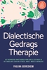 Afbeelding van Dialectische Gedragstherapie (DGT): Het Beproefde Praktijkboek voor Snelle Zelfhulp in het Dagelijks Leven bij Stress, Angst, Woede & Depressie - incl. Zelftests, Checklists, Workbook, 8-Wekenplan & Veel Meer