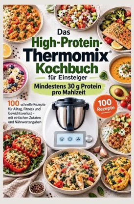 Afbeeldingen van Das High-Protein-Thermomix-Kochbuch für Einsteiger: Mindestens 30 g Protein pro Mahlzeit