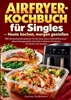 Afbeelding van Airfryer-Kochbuch für Singles – Heute kochen, morgen genießen