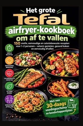 Afbeeldingen van Het grote Tefal-airfryer-kookboek om af te vallen: 150 snelle, eenvoudige en caloriebewuste recepten voor 1–2 personen