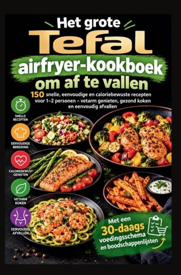 Afbeelding van Het grote Tefal-airfryer-kookboek om af te vallen: 150 snelle, eenvoudige en caloriebewuste recepten voor 1–2 personen